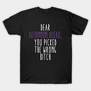 Dear Autoimmune Disease You Picked The Wrong Bitch T-Shirt